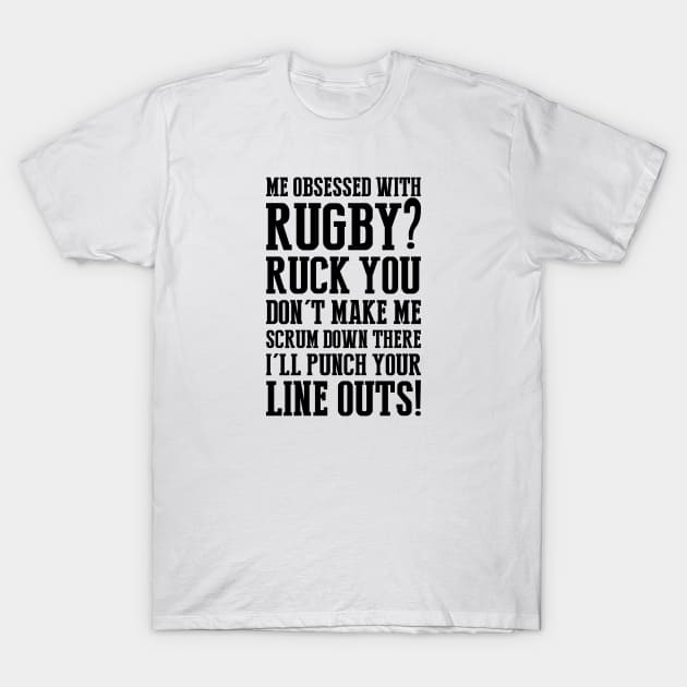 Me obsessed with rugby? T-Shirt by stariconsrugby